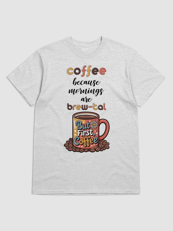 Coffee Because Mornings Are Brewtal T-Shirt product image (1)