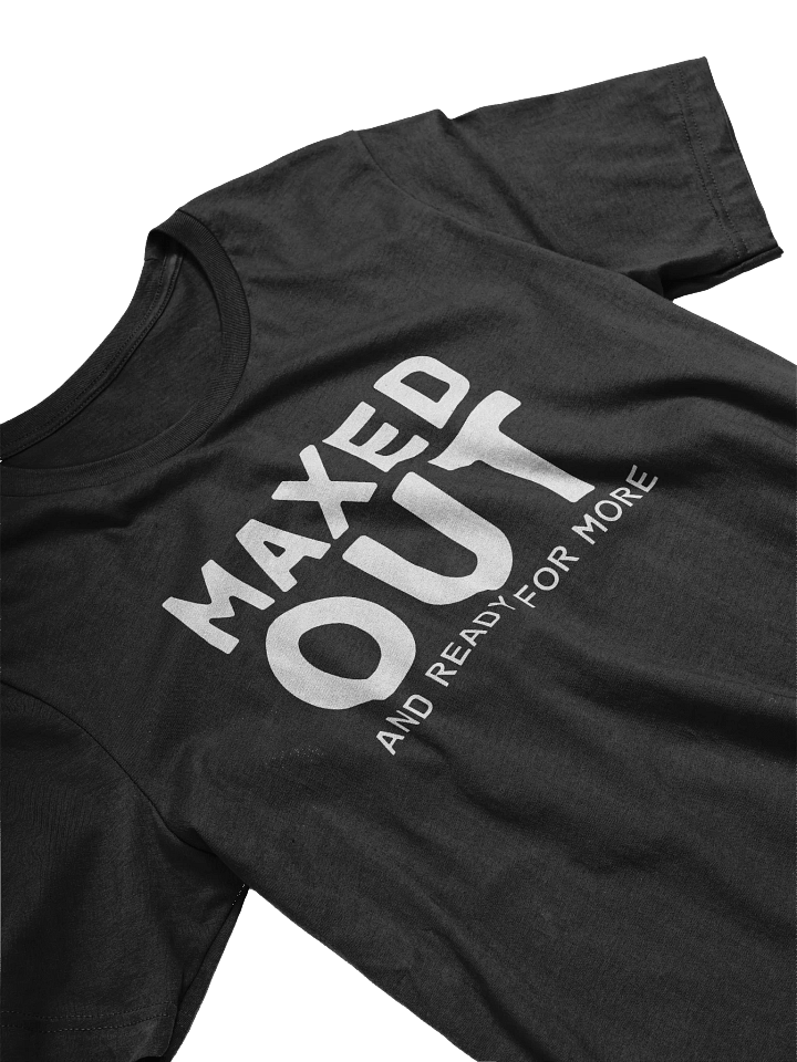 Maxed Out And Ready For More T-Shirt product image (2)