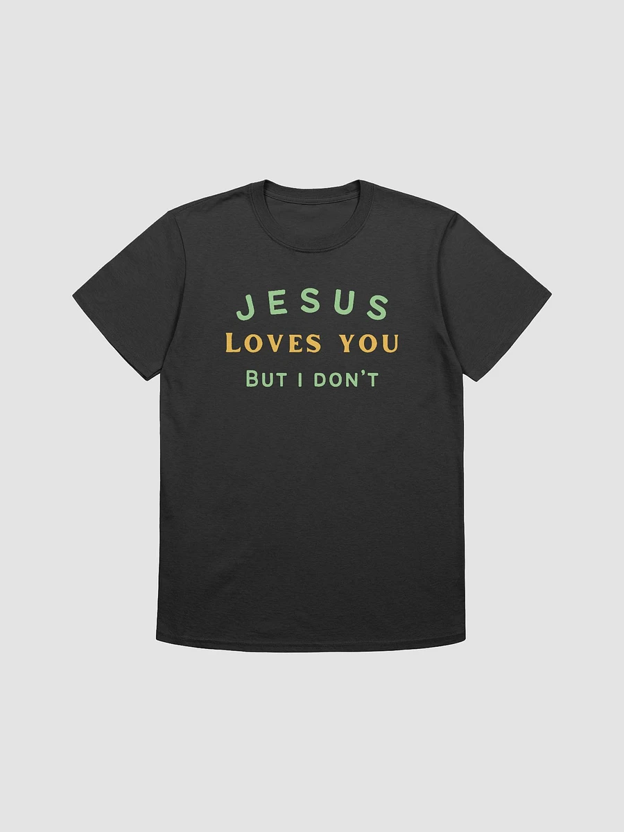 Jesus Loves You But I Don't Unisex T-Shirt V27 product image (1)