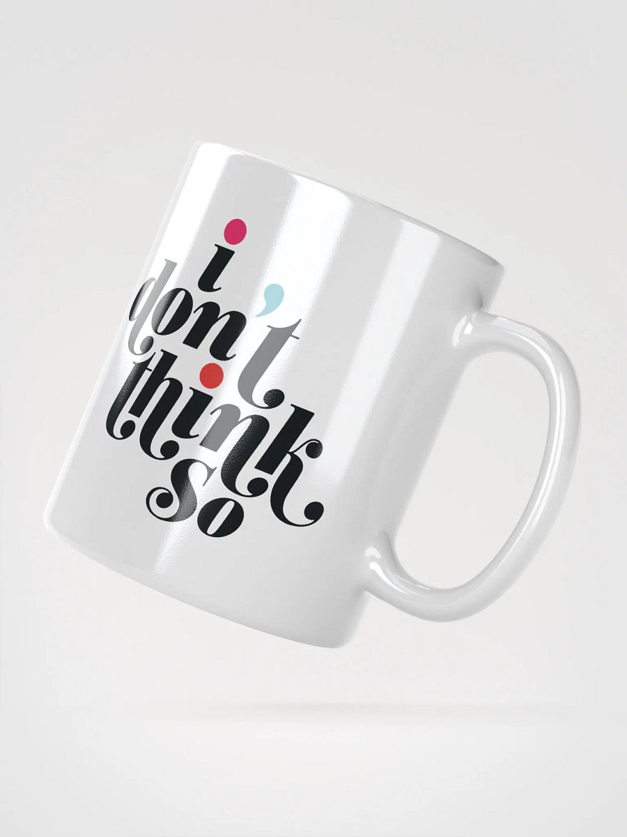 I DON'T THINK SO MUG product image (2)