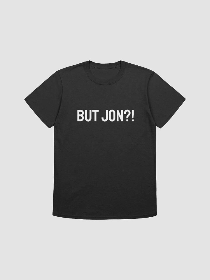 But Jon T-Shirt (Unisex) product image (1)