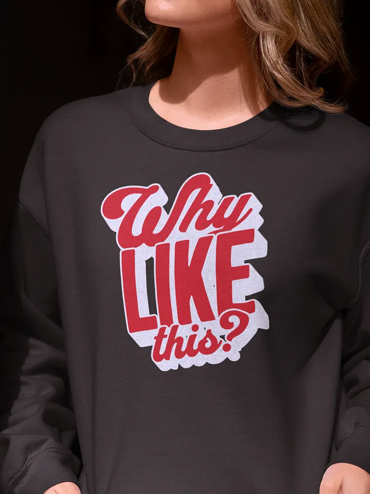Why like this? Crewneck Sweatshirt product image (1)