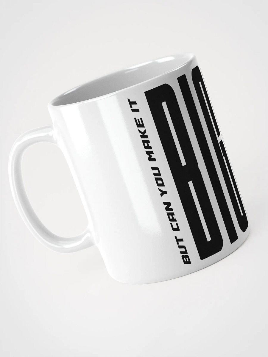 Make It Bigger Mug product image (6)