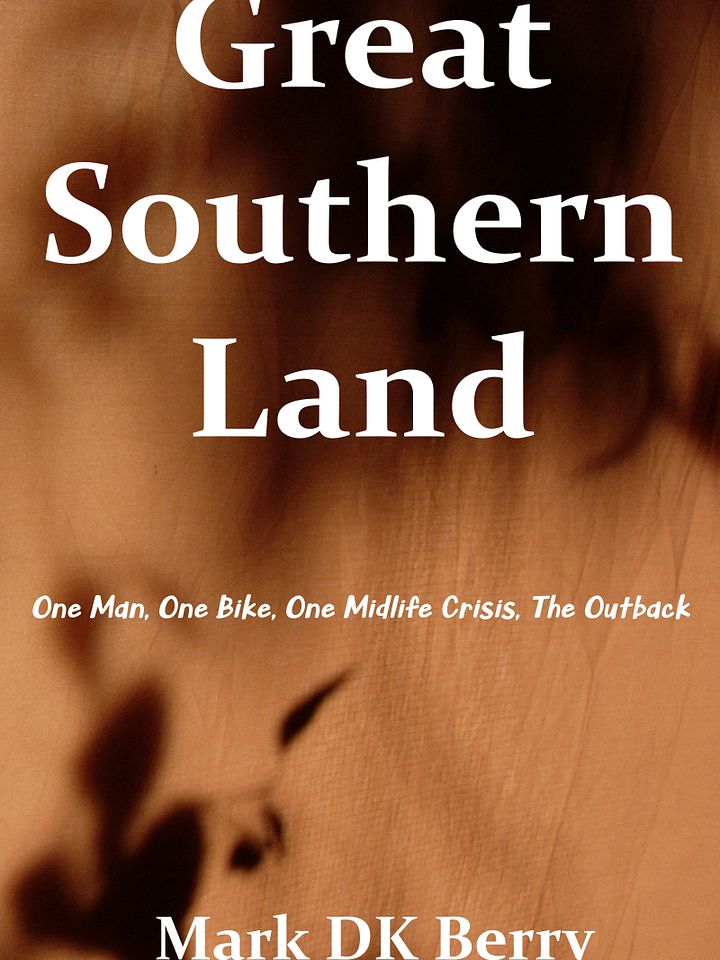 Great Southern Land: one Man, one Bike, one midlife crisis, the outback by Mark DK Berry (Travel Memoir - eBook) product image (1)