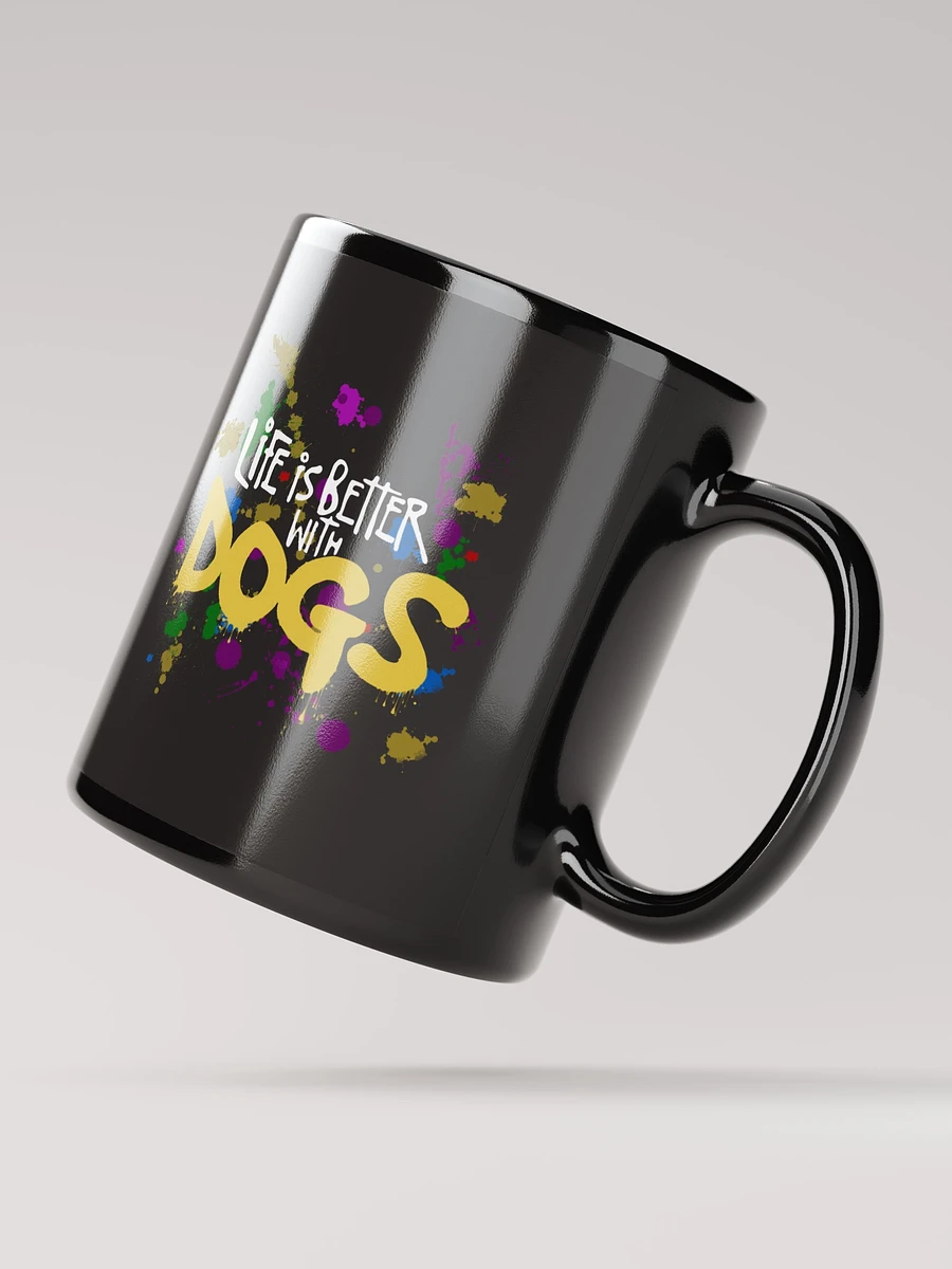 Life is Better With Dogs, paint splatter on a black mug product image (3)