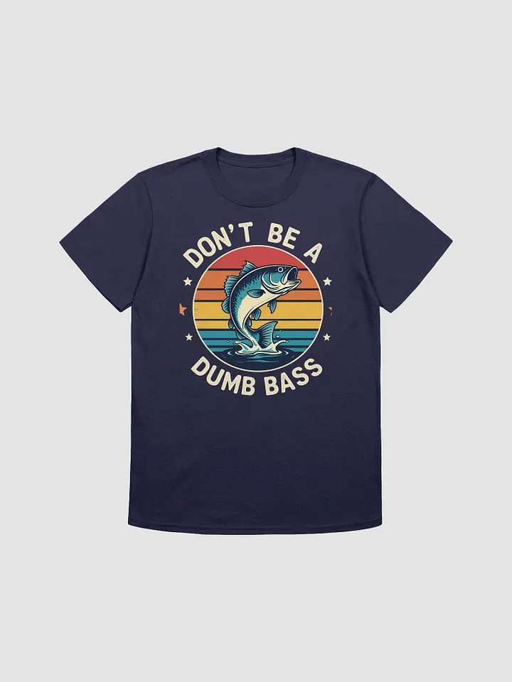 Fishing-Shirt Dont Be Dumb Bass Fish Funny Dad T-Shirt product image (3)