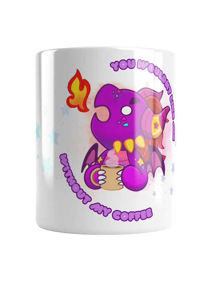 You Wouldn't Like Me Without My Coffee! product image (1)