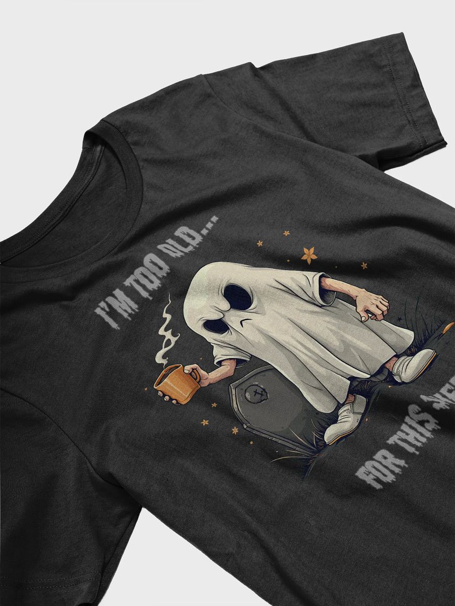 I'm too old... (Tee) product image (3)