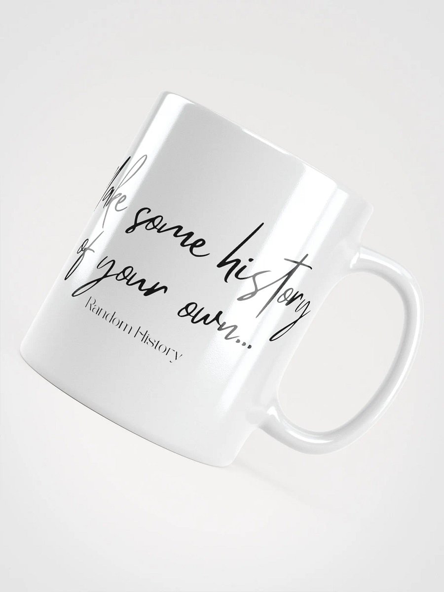 Make Some History of Your Own Mug product image (8)