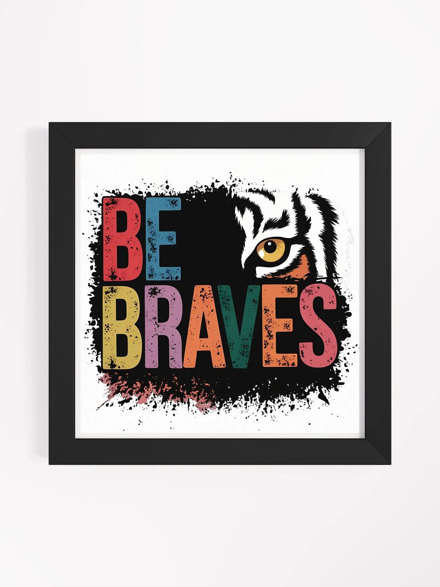 BE BRAVES - Framed Matte Poster product image (60)