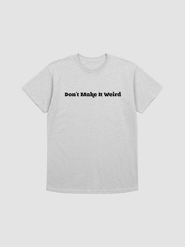 'Don't Make It Weird' Printed T-Shirt (Regular Fit) product image (1)