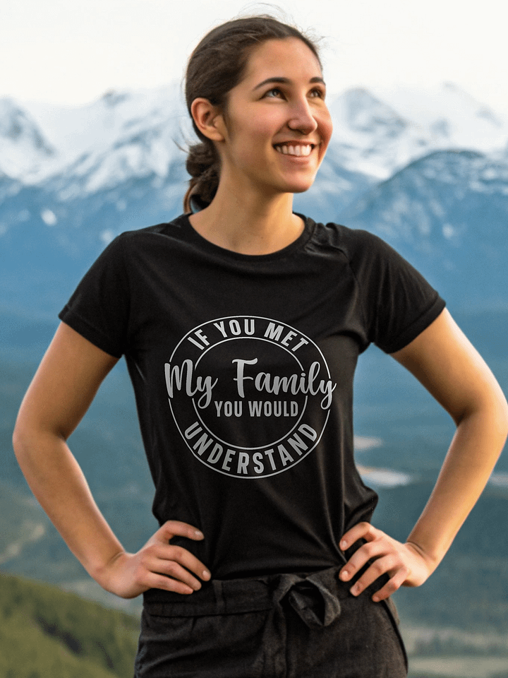 If You Met My Family You Would Understand Women's Black T-Shirt product image (1)