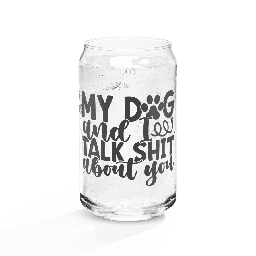 'MY DOG & I TALK SH*T ABOUT YOU' Glass product image (10)