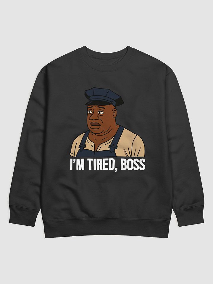 "I'm tired boss..." Pullover product image (1)