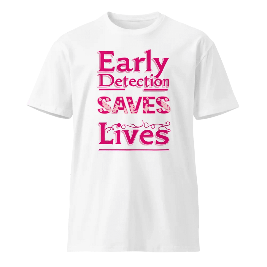Early Detection Saves Lives Premium Tee product image (1)