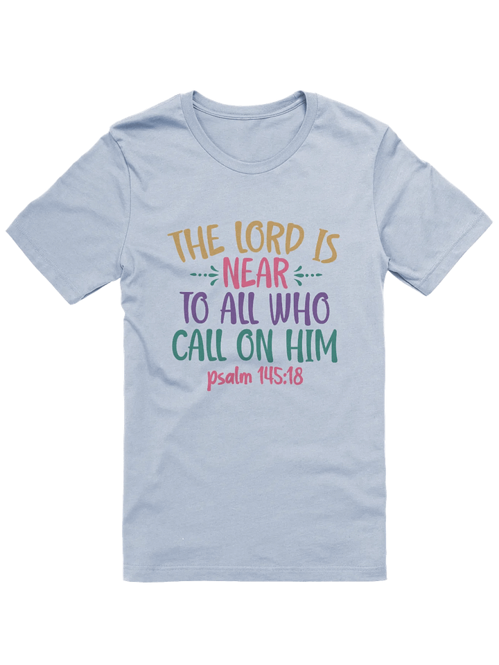 The Lord Is Near To All Who Call On Him (Psalm 145:18) T-Shirt product image (1)