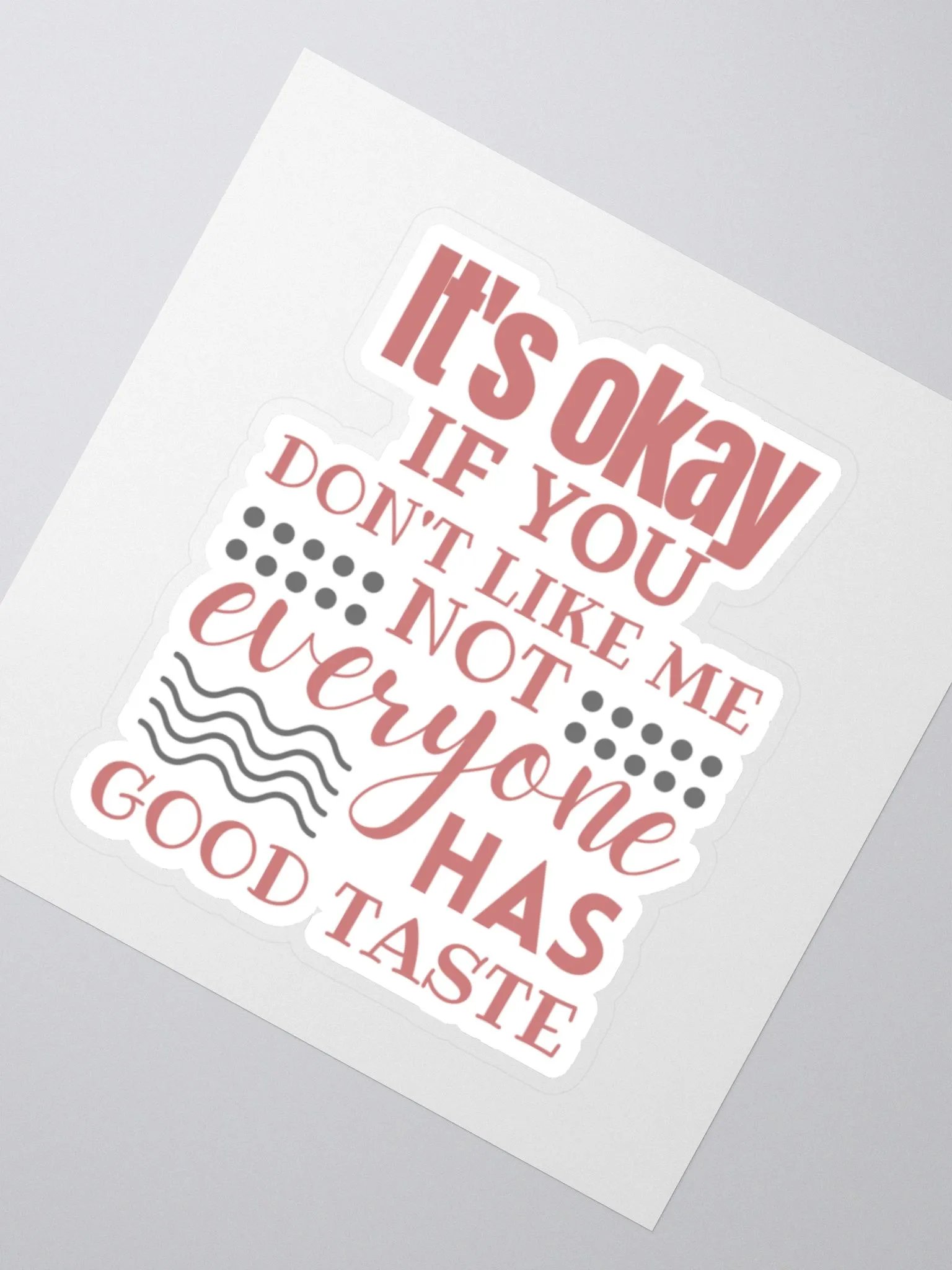 It's Okay if You Don't Like Me Not Everyone Has Good Taste Sticker product image (3)