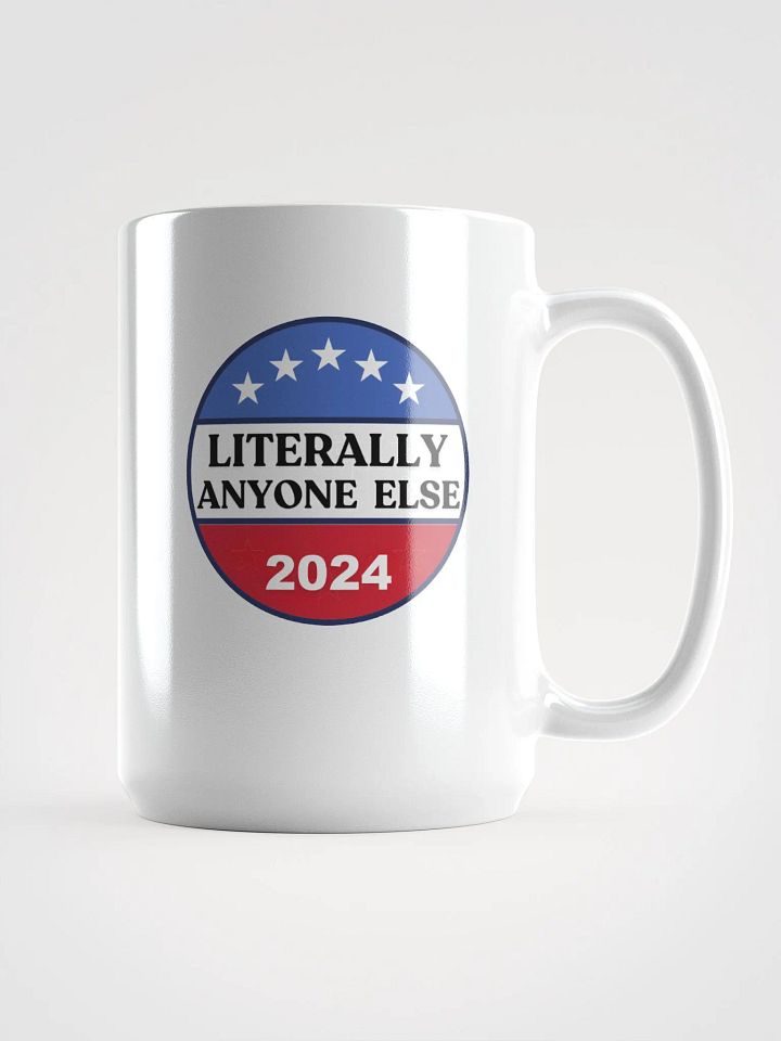 Literally Anyone Else 2024 Funny Election Sarcastic Political Humor Mug product image (1)