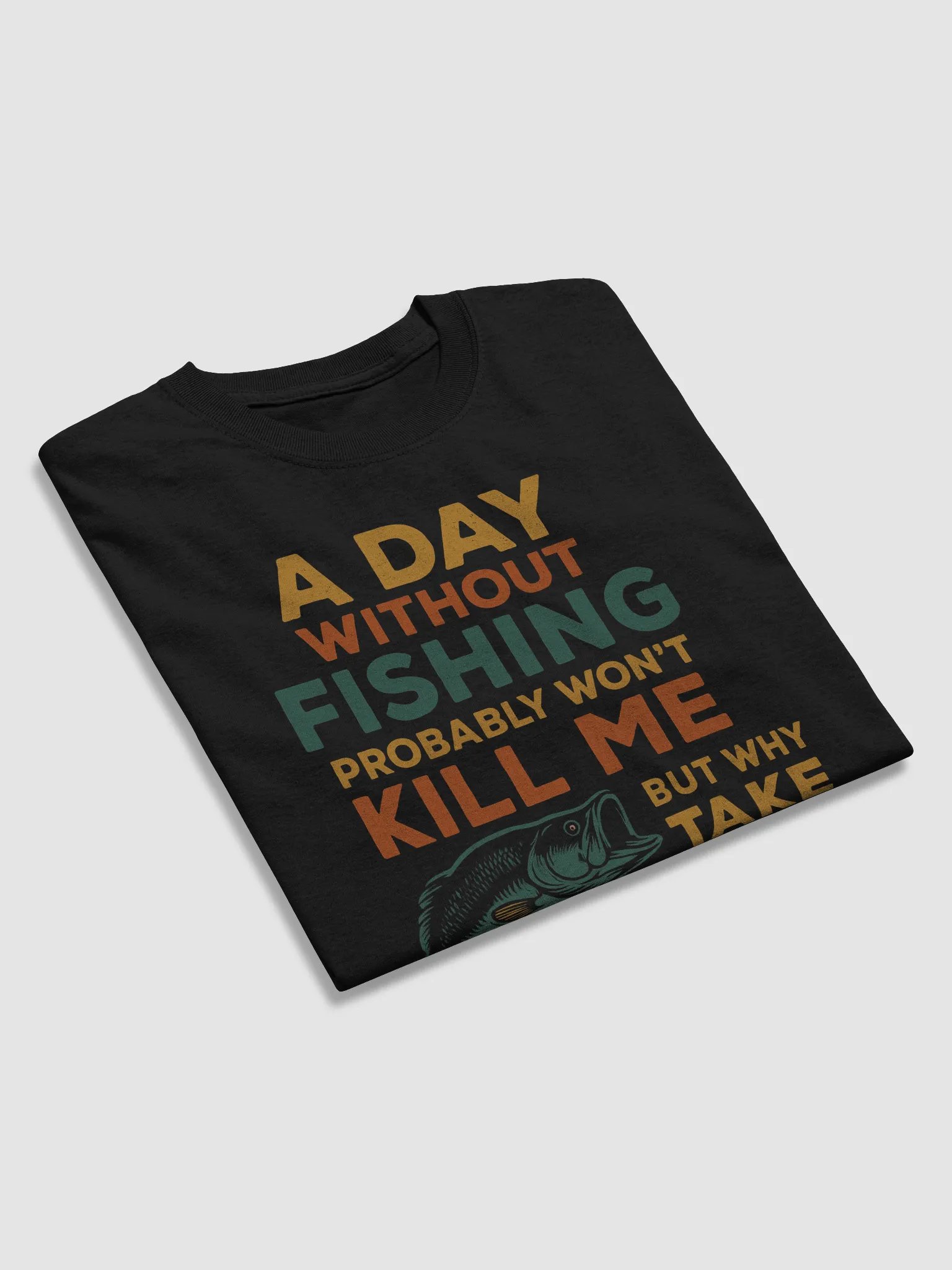 A Day Without Fishing Funny T-Shirt – Why Take the Chance? | Colorful Angler Tee product image (4)