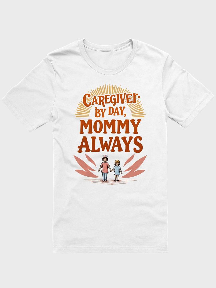 Caregiver by Day, Mommy Always T-Shirt product image (11)