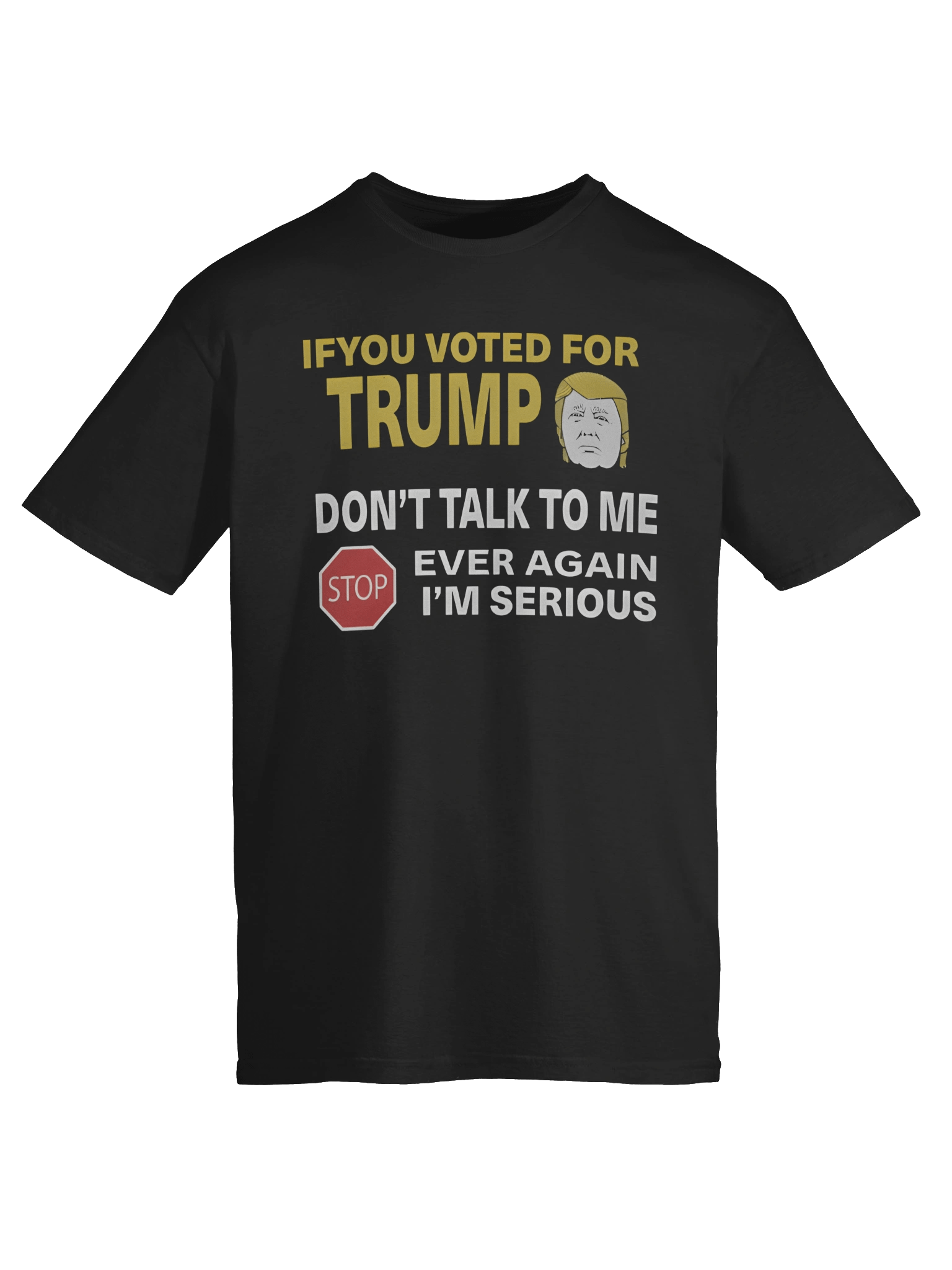 If You Voted For Trump Don’t Talk To Me Ever Again T-Shirt product image (6)