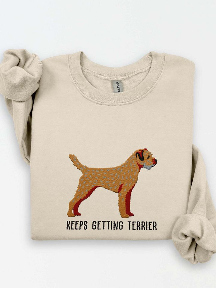 Keeps Getting Terrier Sweatshirt (Embroidered) of a Border Terrier product image (1)