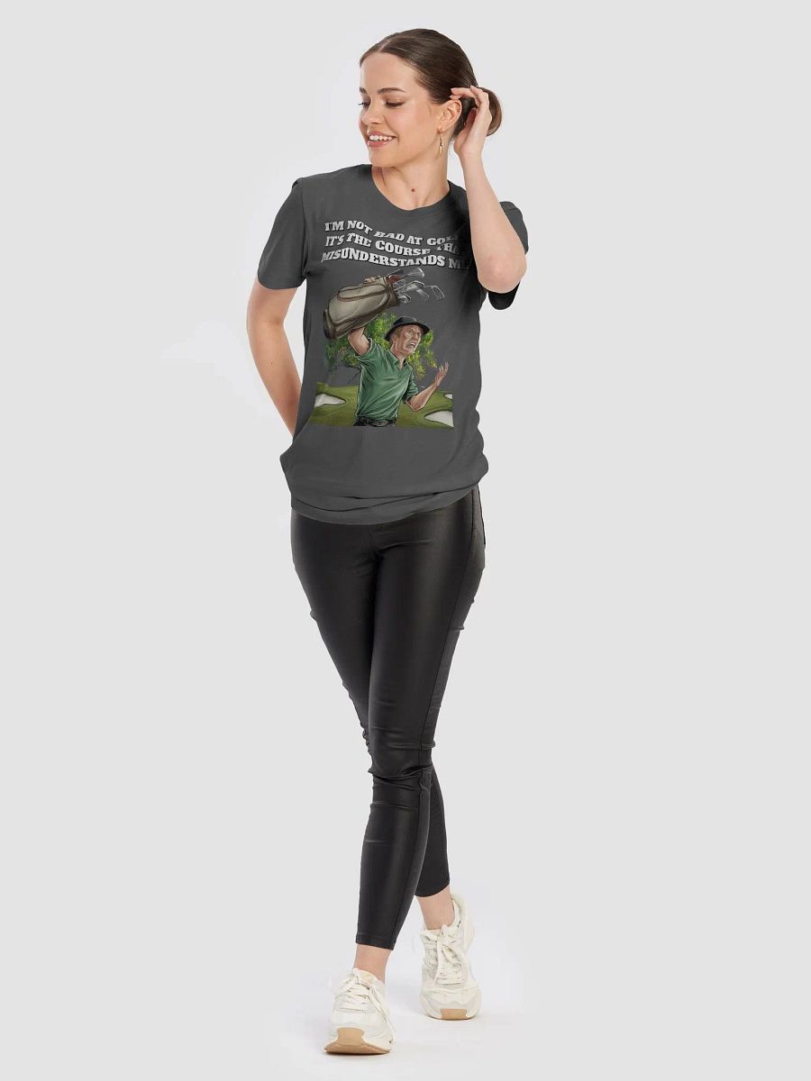 I'm Not Bad At Golf - It's The Course That Misunderstands Me T-shirt product image (66)