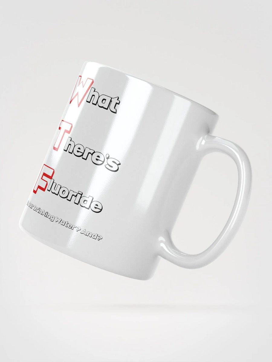 What There's Fluoride In Our Drinking Water? Political Humor White Coffee Mug product image (1)