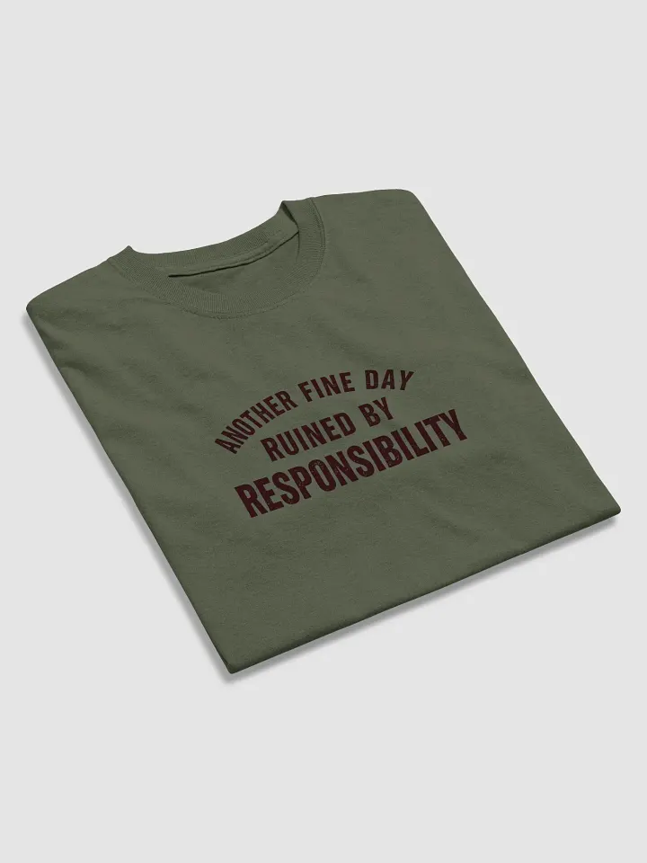 Another Fine Day Ruined by Responsibility T-Shirt – Funny Adulting Tee product image (1)