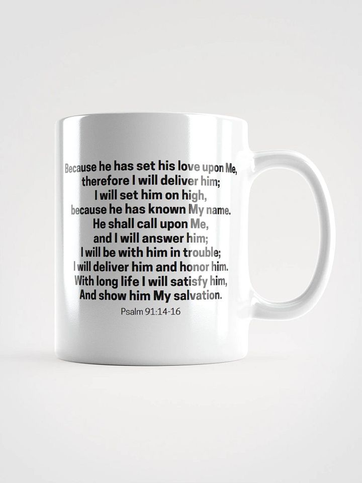 Because He Has Set His Love Upon Me Therefore I Will Deliver Him Psalm 91:14-16 White Glossy Mug 11/15/20oz product image (1)