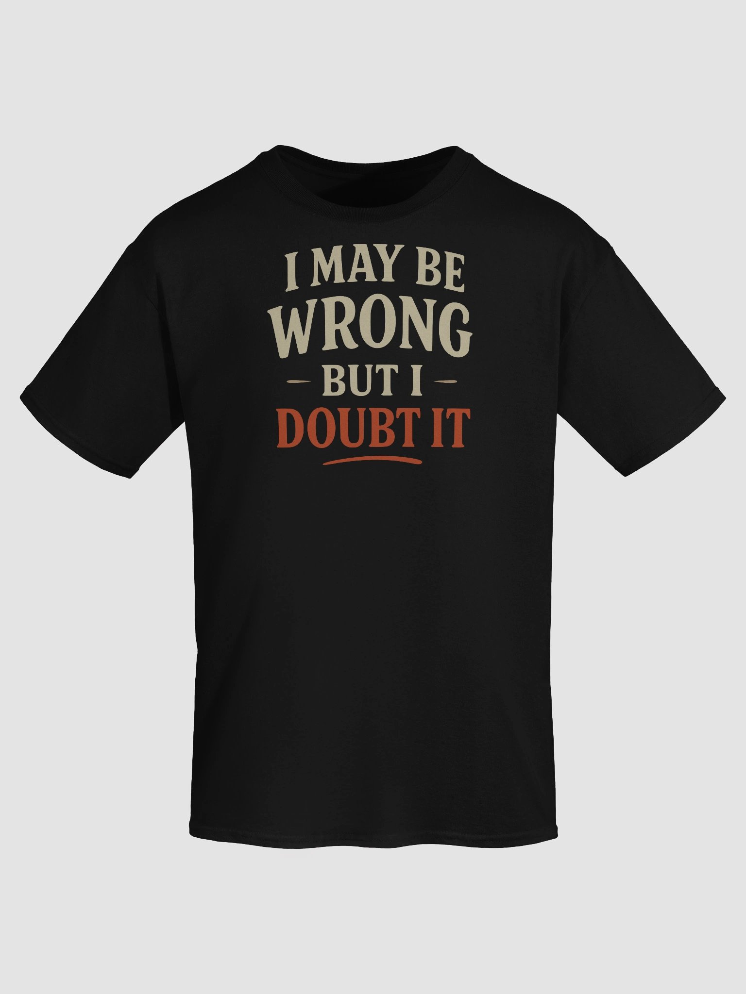 I May Be Wrong (But Probably Not) T-Shirt – Bold Sarcasm for Confident People product image (7)