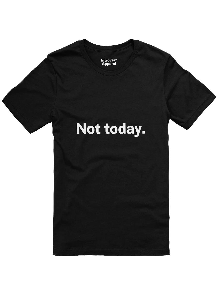 Not today. Unisex T-Shirt product image (3)