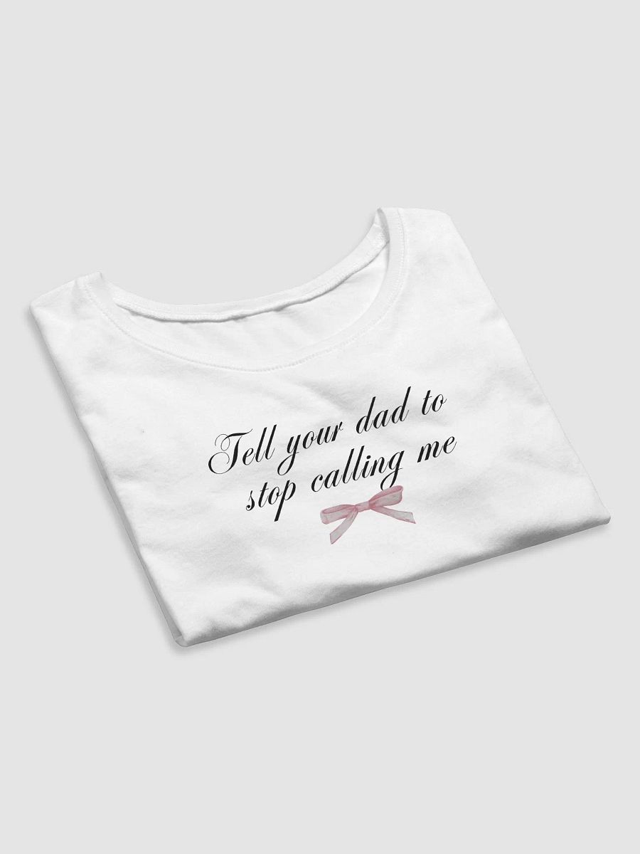 Tell your dad to stop calling me product image (7)