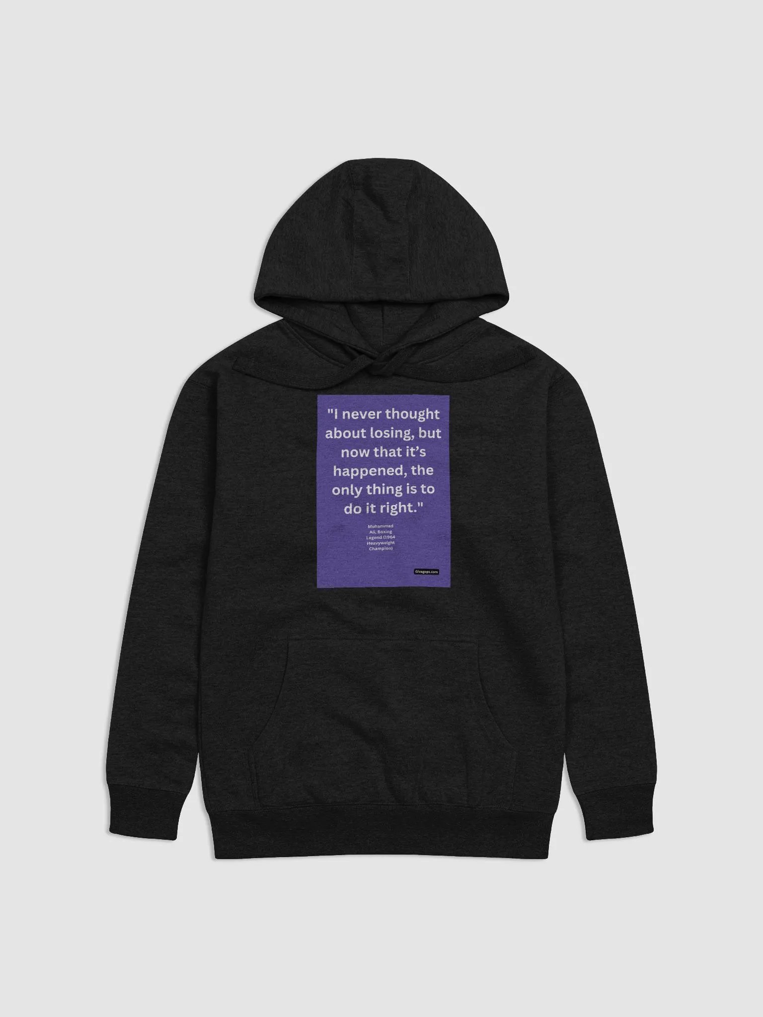 "I never thought about losing, but now that it’s happened, the only thing is to do it right." HOODIE product image (1)