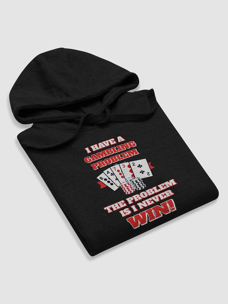 I Have A Gambling Problem, The Problem Is I Never Win Hoodie product image (30)