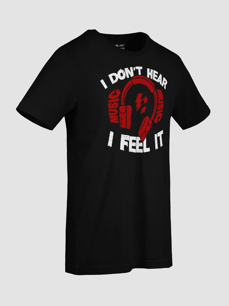 I Don't Hear Music, I Feel It Funny T-Shirt product image (9)