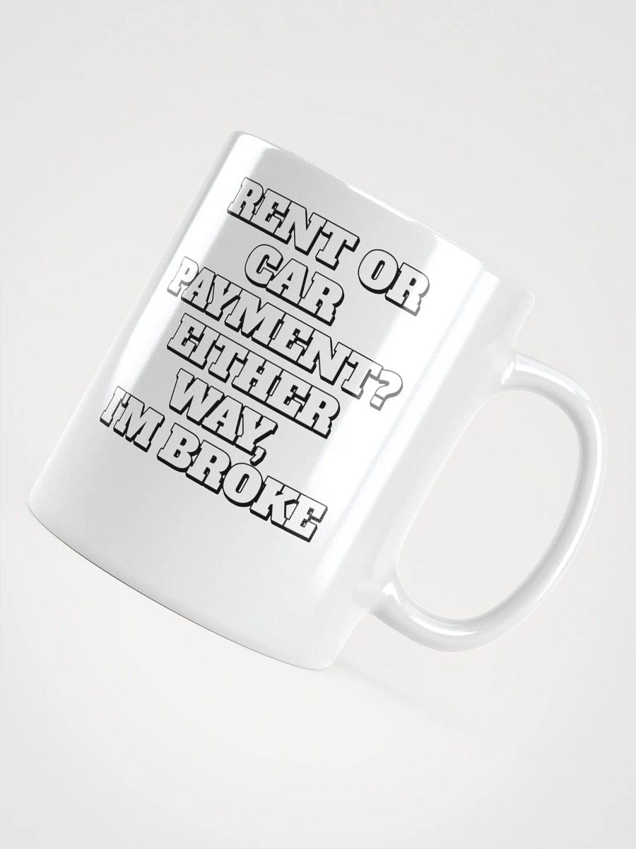 Rent or Car Payment? Either Way, I'm Broke White Mug product image (13)