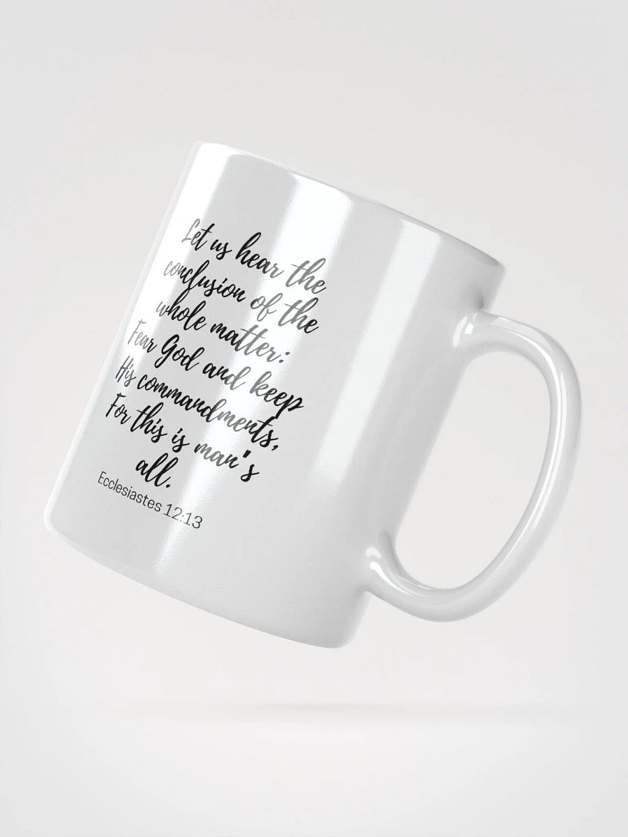 Let Us Hear The Conclusion Of The Whole Matter: Fear God Ecclesiastes 12:13 White Glossy Mug 11/15/20oz product image (2)