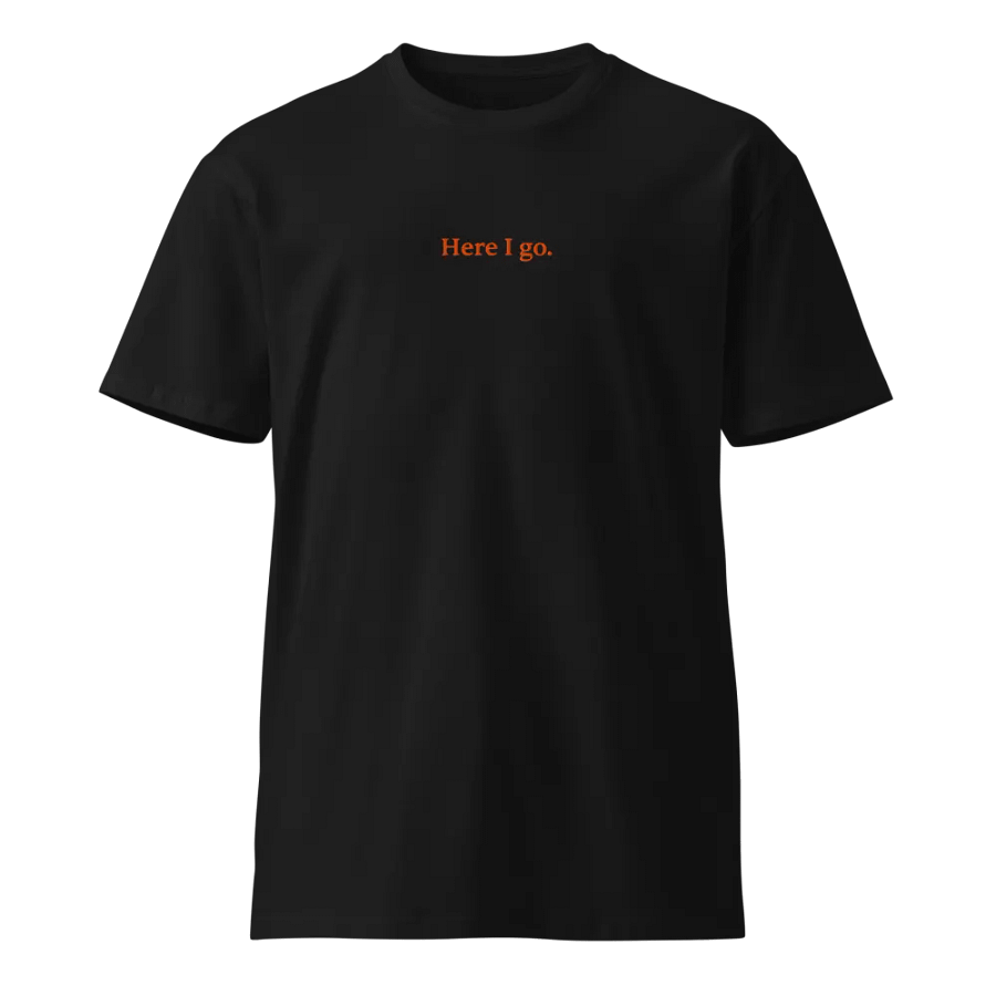 Here I go. Unisex Tee product image (1)