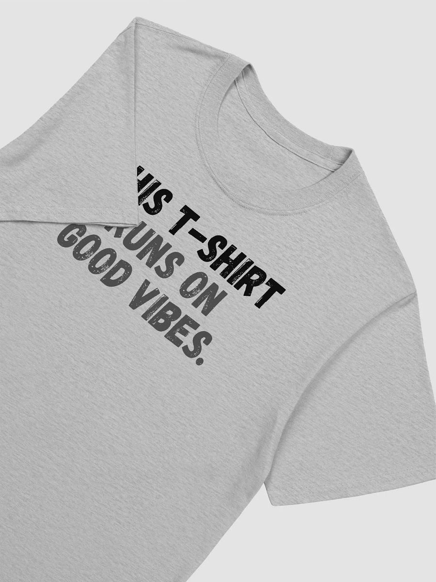 This t-shirt runs on good vibes. product image (5)