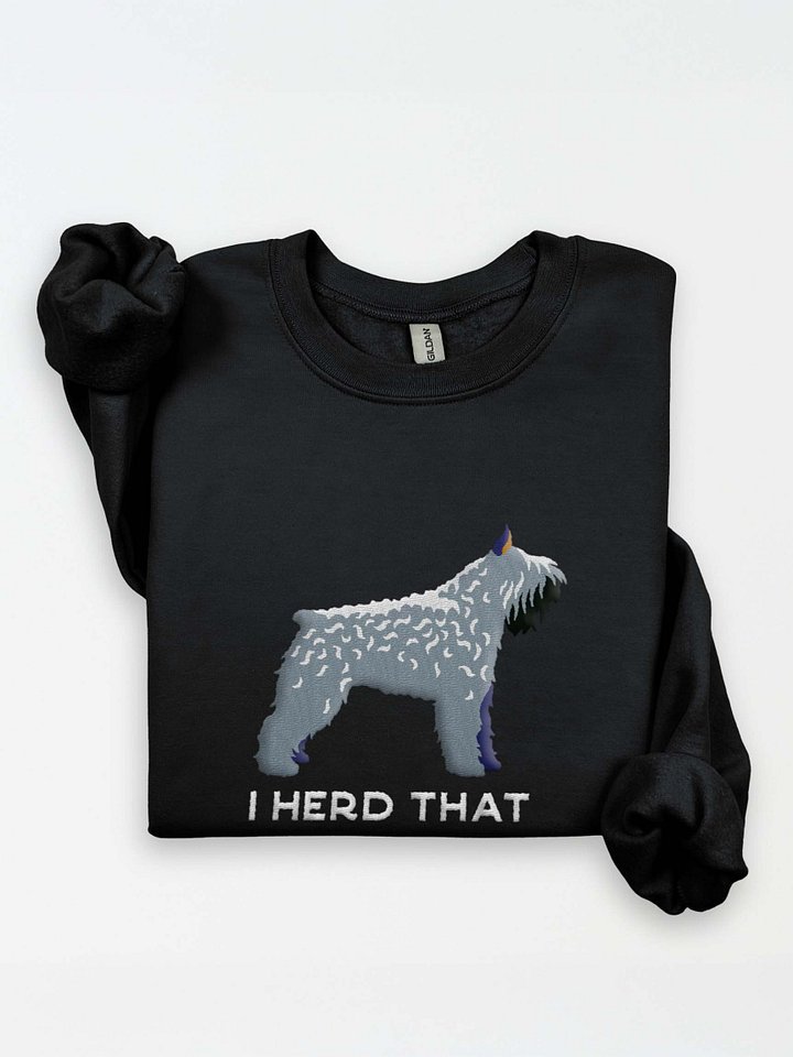I Herd That Sweatshirt (Embroidered) of a Bouvier Des Flandres(Salt & Pepper, Cropped Ears) product image (1)