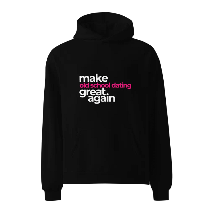 make old school dating great again - premium, oversized hoodie product image (2)