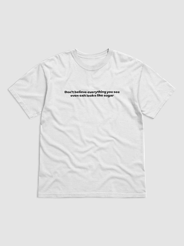 Don't believe everything you see even salt look like sugar T-Shirt product image (3)