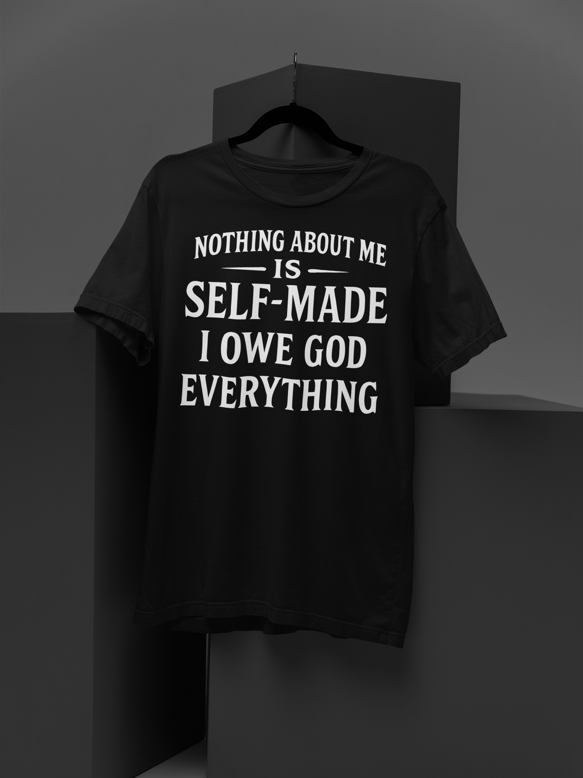 Nothing About Me Is Self-Made I Owe God Everything T-Shirt product image (1)