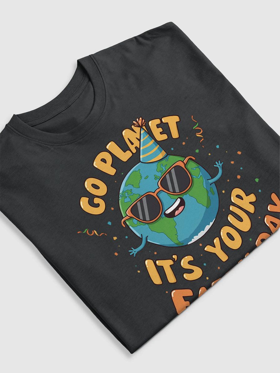 Go Planet, It's Your Earth Day – Fun Earth Day T-Shirt product image (29)