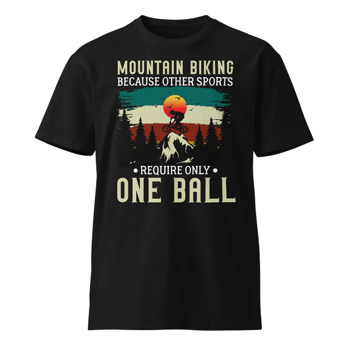 Funny Mountain Biking - Because One Ball Isn't Enough Unisex Premium T-Shirt product image (1)