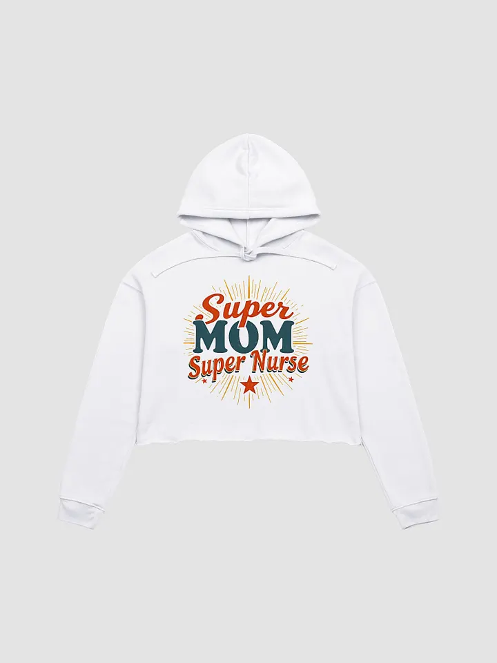 Super Mom , Super Nurse Celebration Crop Hoodie product image (3)