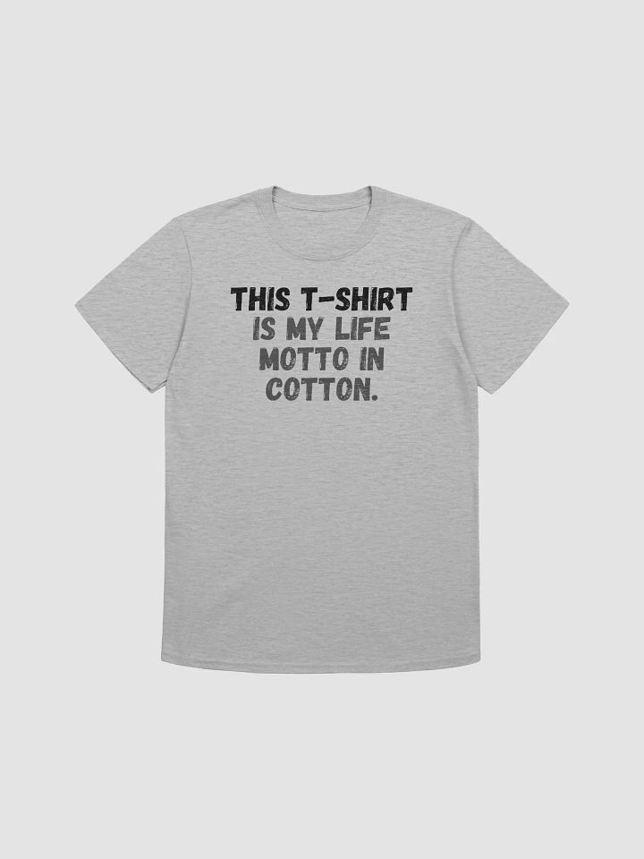 This t-shirt is my life motto in cotton. product image (1)