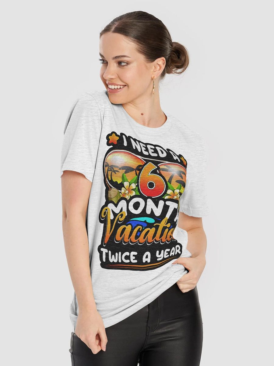 I Need a 6-Month Vacation - Funny Work Humor T-Shirt product image (9)