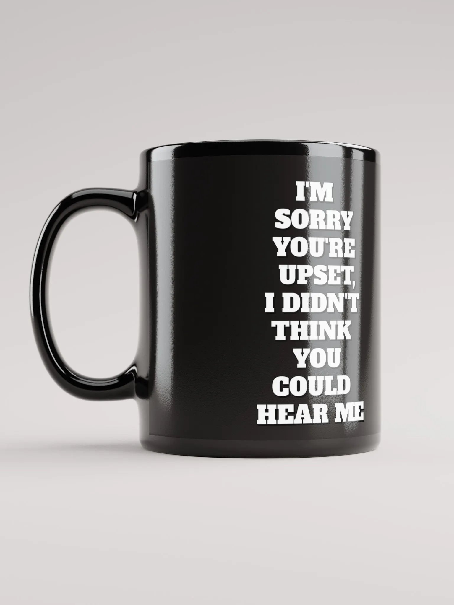 I'm Sorry You're Upset, I Didn't Think You Could Hear Me Black Mug product image (11)